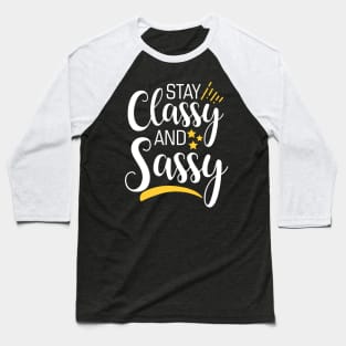 Stay Classy And Sassy Baseball T-Shirt